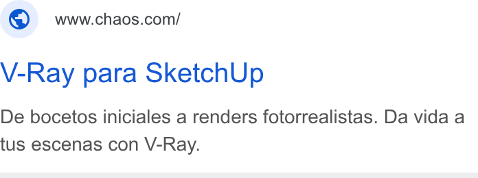Chaos ad on Google Ads: V-Ray para Sketch Up De bocetos iniciales a renders fotorrealistas. Da vida a tus escenas con V-Ray.