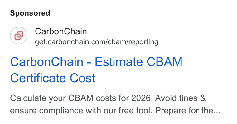 CarbonChain ad on Google Ads: Carbon Chain - Estimate CBAM Certificate Cost Calculate your CBAM costs for 2026. Avoid fines & ensure compliance with our free tool. Prepare for the...