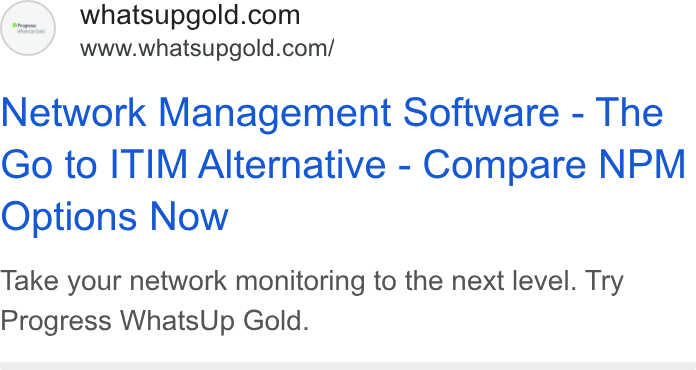 WhatsUp Gold ad on Google Ads: www.whatsupgold.com/ Network Management Software - The Go to ITIM Alternative - Compare NPM Options Now Take your network monitoring to the next level. Try Progress Whats Up Gold.
