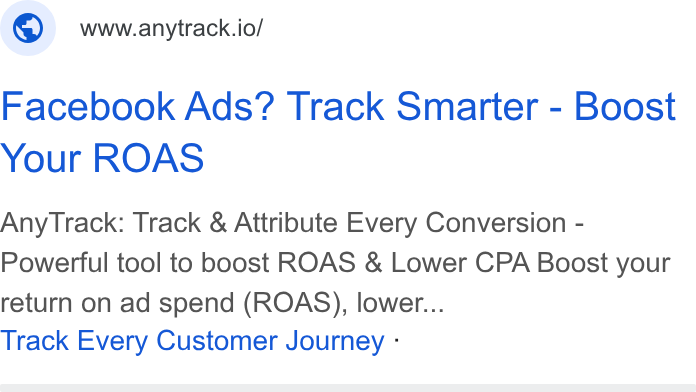 AnyTrack.io ad on Google Ads: © wwwanytrack.io/ Facebook Ads? Track Smarter - Boost Your ROAS Any Track: Track & Attribute Every Conversion - Powerful tool to boost ROAS & Lower CPA Boost your return on ad spend (ROAS), lower... Track Every Customer Journey -