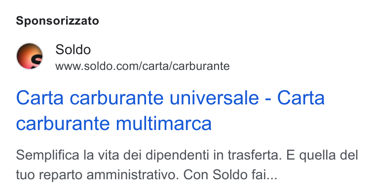 Soldo ad on Google Ads: Sponsorizzato Carta carburante universale - Carta carburante multimarca Semplifica la vita dei dipendenti in trasferta. E quella del tuo reparto amministrativo. Con Soldo fai...