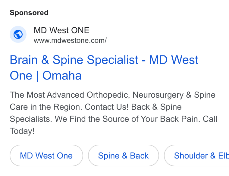 Luma Health ad on Google Ads: Brain & Spine Specialist - MD West One | Omaha The Most Advanced Orthopedic, Neurosurgery & Spine Care in the Region. Contact Us! Back & Spine Specialists. We Find the Source of Your Back Pain. Call Today! MD West One Spine & Back }( Shoulder & Elk