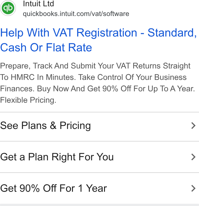 Intuit ad on Google Ads: Help With VAT Registration - Standard, Cash Or Flat Rate Prepare, Track And Submit Your VAT Returns Straight To HMRC In Minutes. Take Control Of Your Business Finances. Buy Now And Get 90% Off For Up To A Year. Flexible Pricing. See Plans & Pricing > Get a Plan Right For You > Get 90% Off For 1 Year >