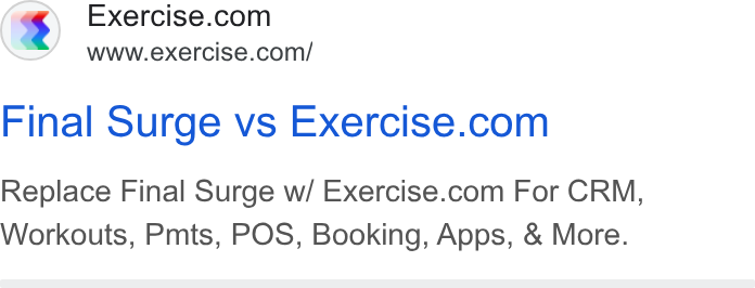 Exercise.com ad on Google Ads: www.exercise.com/ Final Surge vs Exercise.com Replace Final Surge w/ Exercise.com For CRM, Workouts, Pmts, POS, Booking, Apps, & More.