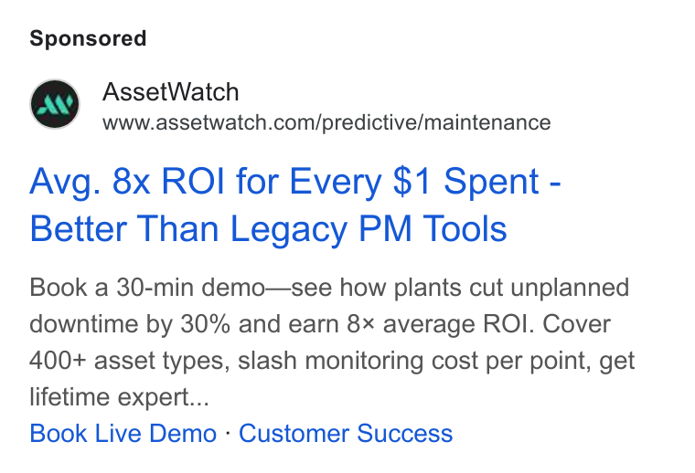AssetWatch ad on Google Ads: Avg. 8x ROI for Every $1 Spent - Better Than Legacy PM Tools Book a 30-min demo—see how plants cut unplanned downtime by 30% and earn 8x average ROI. Cover 400+ asset types, slash monitoring cost per point, get lifetime expert... Book Live Demo - Customer Success