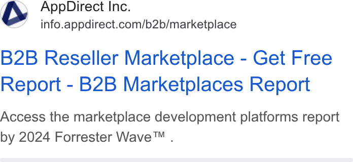 AppDirect ad on Google Ads: B2B Reseller Marketplace - Get Free Report - B2B Marketplaces Report Access the marketplace development platforms report by 2024 Forrester Wave™ .
