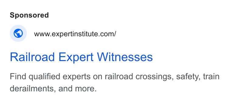 Expert Institute ad on Google Ads: Railroad Expert Witnesses Find qualified experts on railroad crossings, safety, train derailments, and more.
