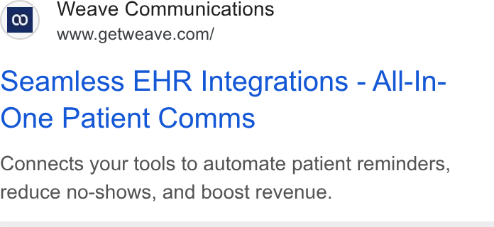 Weave ad on Google Ads: seamless EHR Integrations - All-In- One Patient Comms Connects your tools to automate patient reminders, reduce no-shows, and boost revenue.