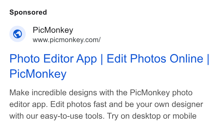 PicMonkey ad on Google Ads: Photo Editor App | Edit Photos Online | Pic Monkey Make incredible designs with the Pic Monkey photo editor app. Edit photos fast and be your own designer with our easy-to-use tools. Try on desktop or mobile