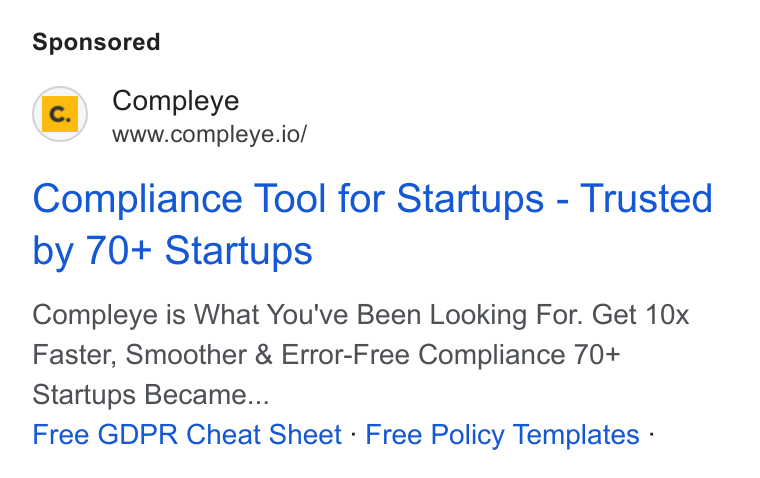Compleye.io ad on Google Ads: Compleye www.compleye.io/ Compliance Tool for Startups - Trusted by 70+ Startups Compleye is What You've Been Looking For. Get 10x Faster, Smoother & Error-Free Compliance 70+ Startups Became... Free GDPR Cheat Sheet - Free Policy Templates -