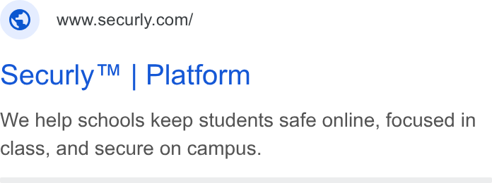 Securly ad on Google Ads: securly™ | Platform We help schools keep students safe online, focused in class, and secure on campus.