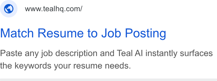 Teal ad on Google Ads: Match Resume to Job Posting Paste any job description and Teal Al instantly surfaces the keywords your resume needs.