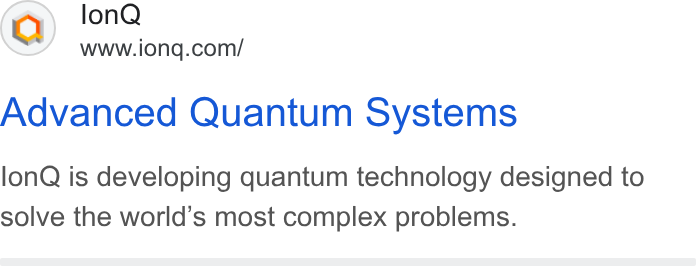 IonQ ad on Google Ads: Advanced Quantum Systems lon Q is developing quantum technology designed to solve the world’s most complex problems.