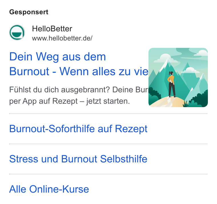 HelloBetter ad on Google Ads: Gesponsert Dein Weg aus dem Burnout - Wenn alles zu vie Fihlst du dich ausgebrannt? Deine Burl per App auf Rezept — jetzt starten. Burnout-Soforthilfe auf Rezept Stress und Burnout Selbsthilfe Alle Online-Kurse