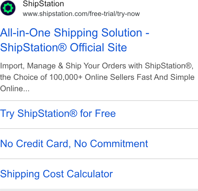 ShipStation ad on Google Ads: All-in-One Shipping Solution - Ship Station® Official Site Import, Manage & Ship Your Orders with Ship Station®, the Choice of 100,000+ Online Sellers Fast And Simple Online... Try Ship Station® for Free No Credit Card, No Commitment Shipping Cost Calculator