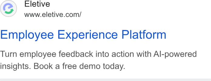 Eletive ad on Google Ads: Employee Experience Platform Turn employee feedback into action with Al-powered insights. Book a free demo today.