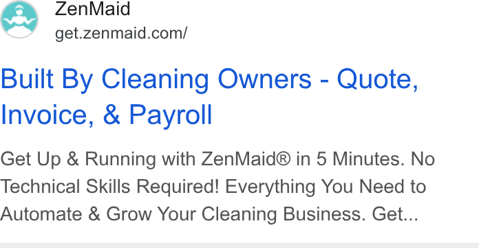 ZenMaid ad on Google Ads: Built By Cleaning Owners - Quote, Invoice, & Payroll Get Up & Running with Zen Maid® in 5 Minutes. No Technical Skills Required! Everything You Need to Automate & Grow Your Cleaning Business. Get...