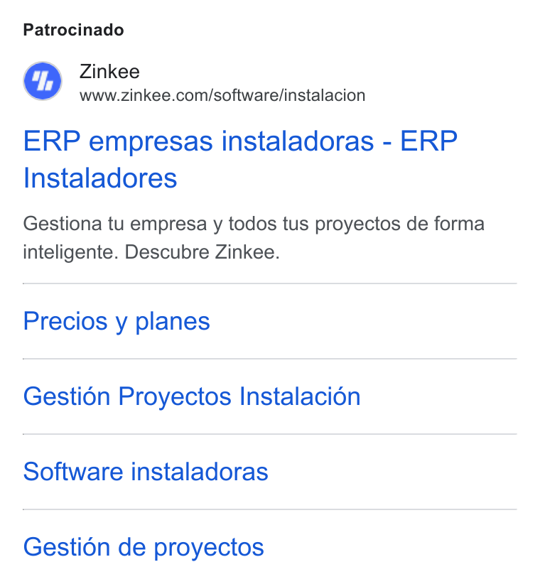 Zinkee ad on Google Ads: Patrocinado ERP empresas instaladoras - ERP Instaladores Gestiona tu empresa y todos tus proyectos de forma inteligente. Descubre Zinkee. Precios y planes Gestion Proyectos Instalacioén Software instaladoras Gestién de proyectos
