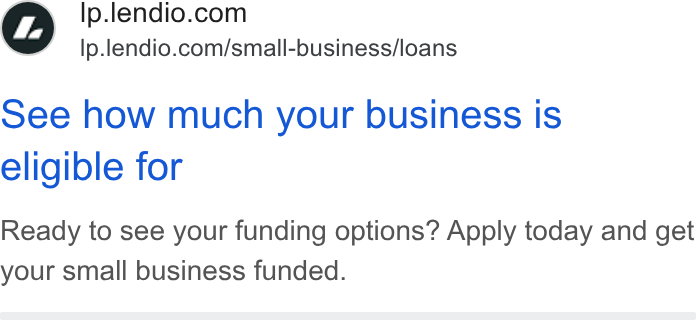 Lendio ad on Google Ads: Ip.lendio.com/small-business/loans ©ee how much your business is eligible for Ready to see your funding options? Apply today and get your small business funded.