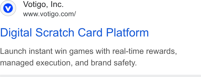 Votigo ad on Google Ads: Digital Scratch Card Platform Launch instant win games with real-time rewards, managed execution, and brand safety.