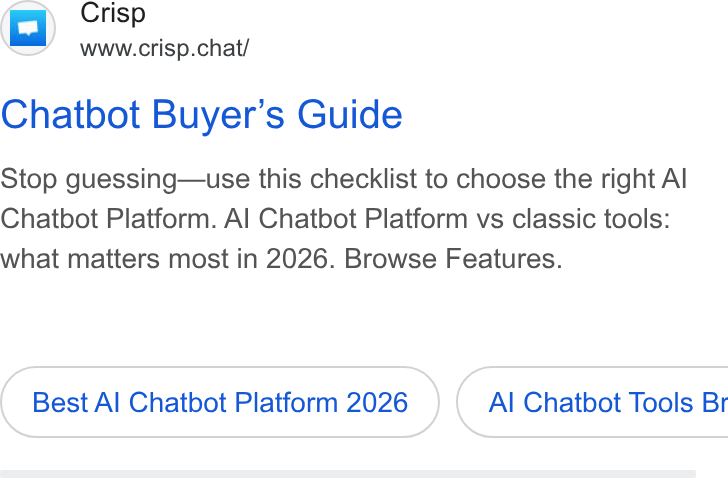 Crisp ad on Google Ads: Crisp www.crisp.chat/ Chatbot Buyer’s Guide Stop guessing—use this checklist to choose the right Al Chatbot Platform. Al Chatbot Platform vs classic tools: what matters most in 2026. Browse Features. Best Al Chatbot Platform 2026 }( Al Chatbot Tools Br