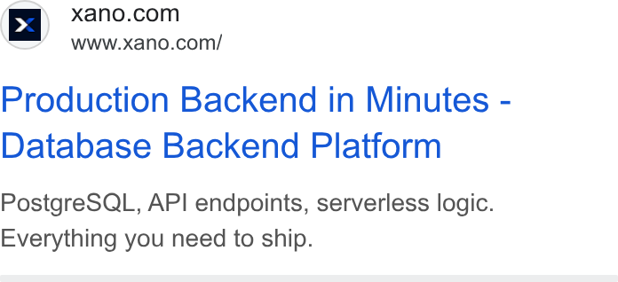 Xano ad on Google Ads: www.xano.com/ Production Backend in Minutes - Database Backend Platform Postgre SQL, API endpoints, serverless logic. Everything you need to ship.