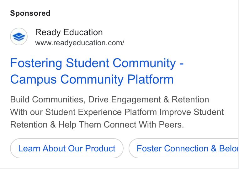 Ready Education ad on Google Ads: Fostering Student Community - Campus Community Platform Build Communities, Drive Engagement & Retention With our Student Experience Platform Improve Student Retention & Help Them Connect With Peers. Learn About Our Product Foster Connection & Belot