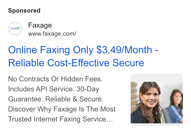 Faxage ad on Google Ads: Online Faxing Only $3.49/Month - Reliable Cost-Effective Secure No Contracts Or Hidden Fees. Includes API Service. 30-Day Guarantee. Reliable & Secure. Discover Why Faxage Is The Most Trusted Internet Faxing Service...