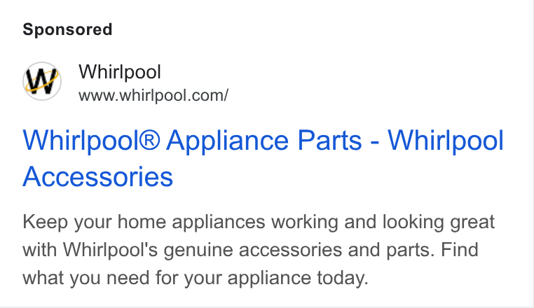 Whirlpool ad on Google Ads: Whirlpool® Appliance Parts - Whirlpool Accessories Keep your home appliances working and looking great with Whirlpool's genuine accessories and parts. Find what you need for your appliance today.