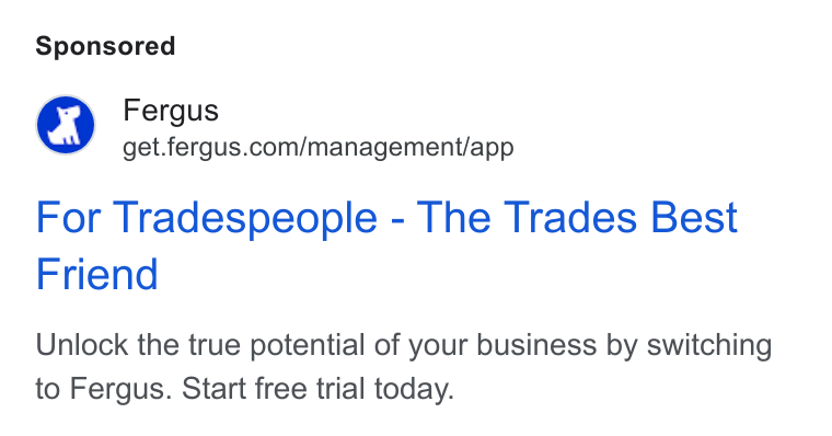 Fergus ad on Google Ads: For Tradespeople - The Trades Best Friend Unlock the true potential of your business by switching to Fergus. Start free trial today.