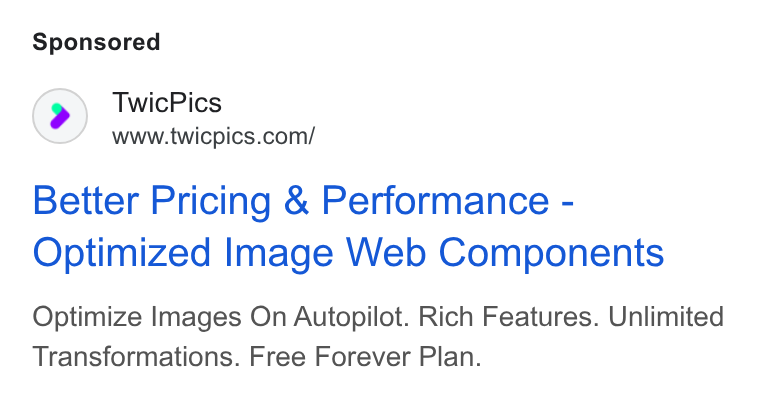TwicPics ad on Google Ads: Better Pricing & Performance - Optimized Image Web Components Optimize Images On Autopilot. Rich Features. Unlimited Transformations. Free Forever Plan.