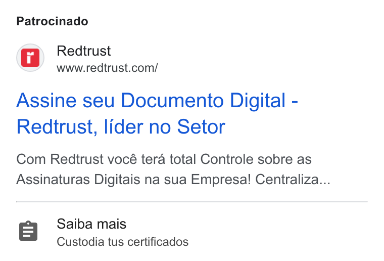 Redtrust ad on Google Ads: Patrocinado ‘ey Redtrust Assine seu Documento Digital - Redtrust, lider no Setor Com Redtrust vocé tera total Controle sobre as Assinaturas Digitais na sua Empresa! Centraliza... Saiba mais Custodia tus certificados