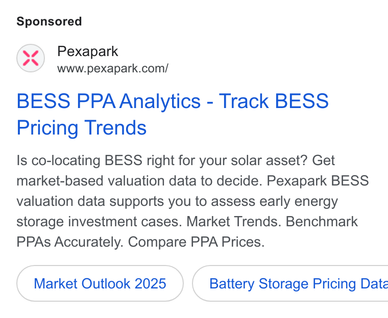 Pexapark ad on Google Ads: BESS PPAAnalytics - Track BESS Pricing Trends Is co-locating BESS right for your solar asset? Get market-based valuation data to decide. Pexapark BESS valuation data supports you to assess early energy storage investment cases. Market Trends. Benchmark PPAs Accurately. Compare PPA Prices. Market Outlook 2025 })( Battery Storage Pricing Date
