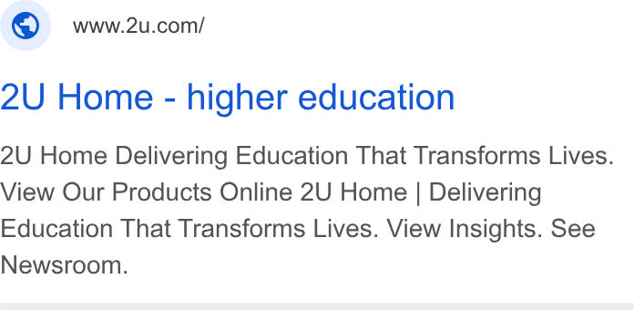 2U ad on Google Ads: 2U Home - higher education 2U Home Delivering Education That Transforms Lives. View Our Products Online 2U Home | Delivering Education That Transforms Lives. View Insights. See Newsroom.