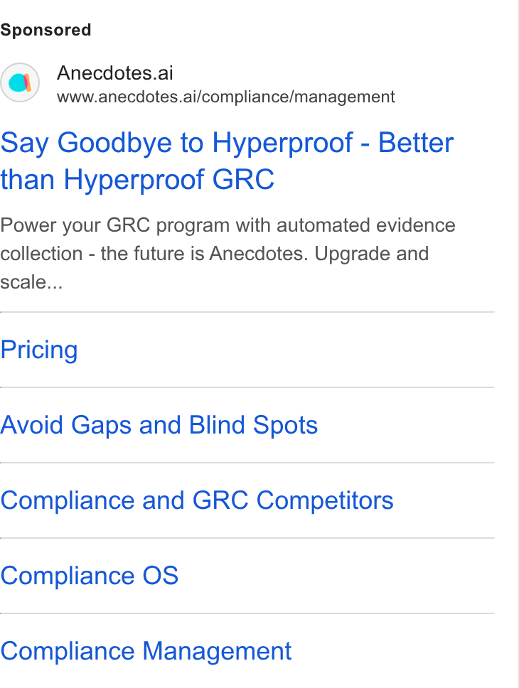 Anecdotes ad on Google Ads: Anecdotes.ai www.anecdotes.ai/compliance/management Say Goodbye to Hyperproof - Better than Hyperproof GRC Power your GRC program with automated evidence collection - the future is Anecdotes. Upgrade and scale... Pricing Avoid Gaps and Blind Spots Compliance and GRC Competitors Compliance OS Compliance Management