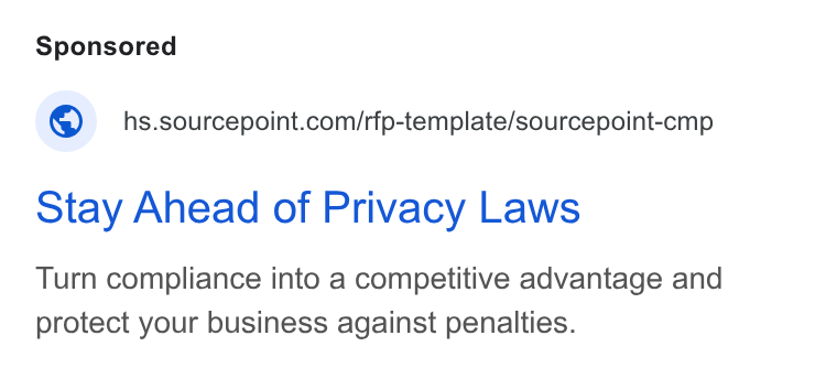 Sourcepoint ad on Google Ads: Stay Ahead of Privacy Laws Turn compliance into a competitive advantage and protect your business against penalties.