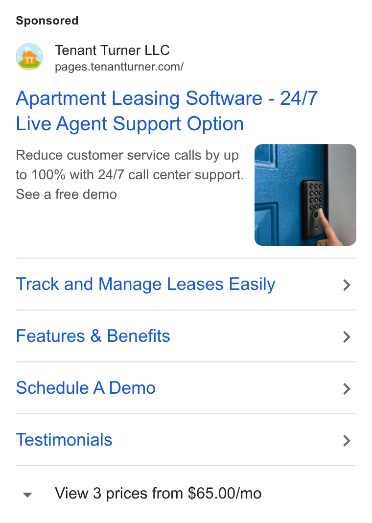 Tenant Turner ad on Google Ads: Apartment Leasing Software - 24/7 Live Agent Support Option Reduce customer service calls by up to 100% with 24/7 call center support. f See a free demo Track and Manage Leases Easily > Features & Benefits > Schedule A Demo > Testimonials > View 3 prices from $65.00/mo
