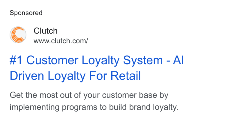 Clutch ad on Google Ads: #1 Customer Loyalty System - Al Driven Loyalty For Retail Get the most out of your customer base by implementing programs to build brand loyalty.