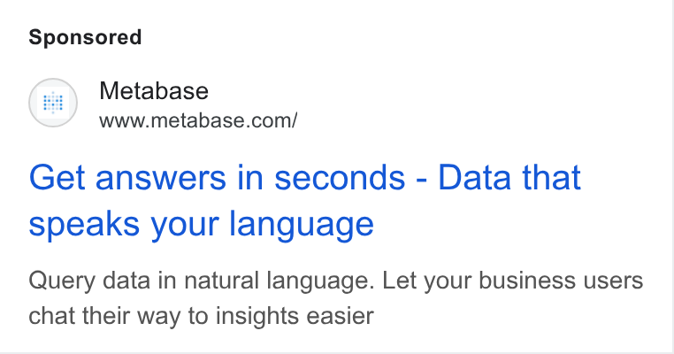 Metabase ad on Google Ads: Get answers in seconds - Data that speaks your language Query data in natural language. Let your business users chat their way to insights easier
