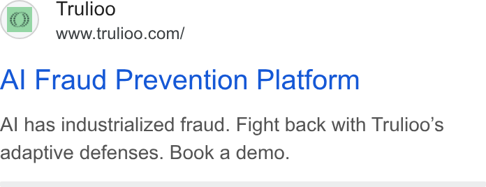 Trulioo ad on Google Ads: Al Fraud Prevention Platform Al has industrialized fraud. Fight back with Trulioo’s adaptive defenses. Book a demo.
