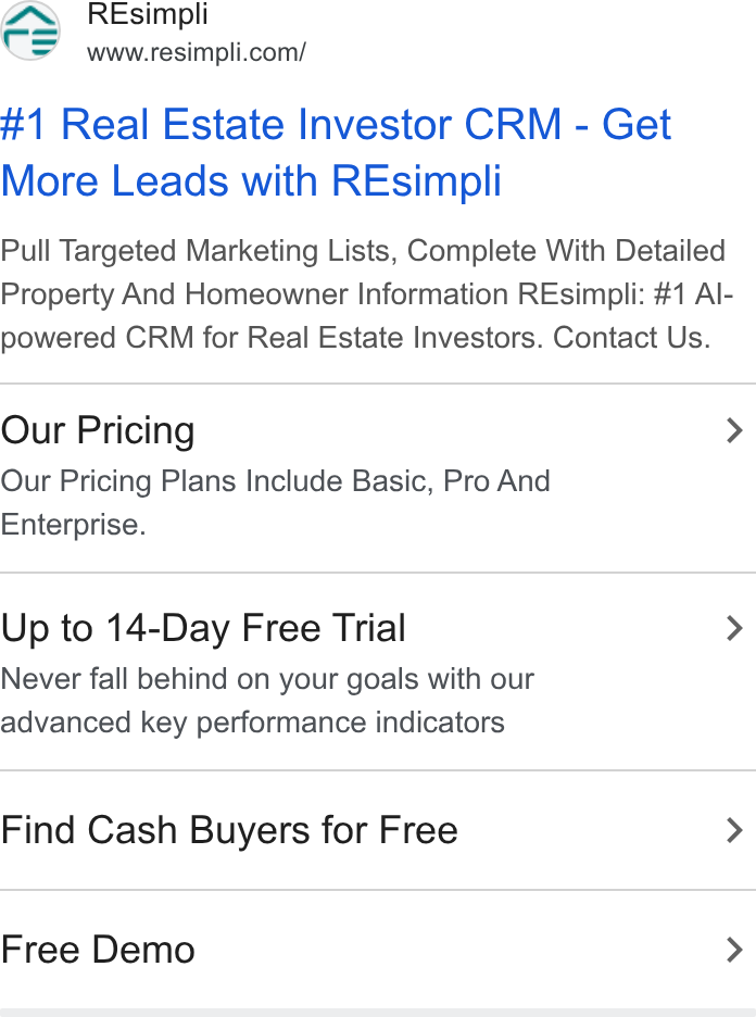 Resimpli ad on Google Ads: #1 Real Estate Investor CRM - Get More Leads with REsimpli Pull Targeted Marketing Lists, Complete With Detailed Property And Homeowner Information REsimpli: #1 Al- powered CRM for Real Estate Investors. Contact Us. Our Pricing > Our Pricing Plans Include Basic, Pro And Enterprise. Up to 14-Day Free Trial > Never fall behind on your goals with our advanced key performance indicators Find Cash Buyers for Free > Free Demo >