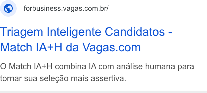 Vagas.com ad on Google Ads: Triagem Inteligente Candidatos - Match IA+H da Vagas.com O Match IA+H combina IA com analise humana para tornar sua selecao mais assertiva.