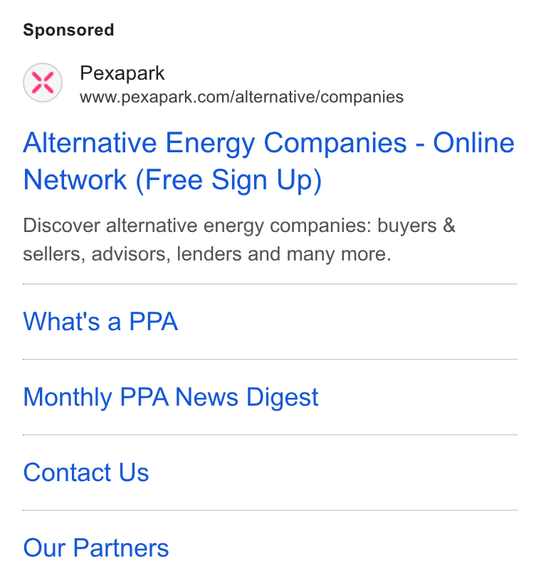 Pexapark ad on Google Ads: Alternative Energy Companies - Online Network (Free Sign Up) Discover alternative energy companies: buyers & sellers, advisors, lenders and many more. What's a PPA Monthly PPA News Digest Contact Us Our Partners