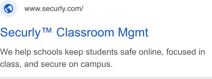 Securly ad on Google Ads: oecurly™ Classroom Mgmt We help schools keep students safe online, focused in class, and secure on campus.
