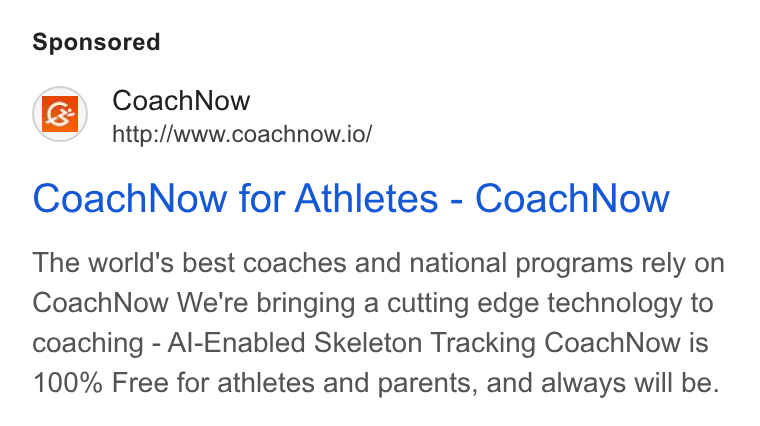 CoachNow ad on Google Ads: Coach Now http://www.coachnow.io/ Coach Now for Athletes - Coach Now The world's best coaches and national programs rely on Coach Now We're bringing a cutting edge technology to coaching - Al-Enabled Skeleton Tracking Coach Now is 100% Free for athletes and parents, and always will be.