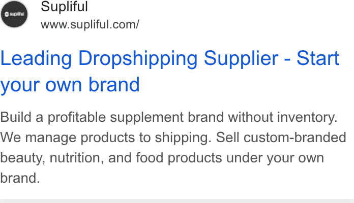 Supliful ad on Google Ads: Leading Dropshipping Supplier - Start your own brand Build a profitable supplement brand without inventory. We manage products to shipping. Sell custom-branded beauty, nutrition, and food products under your own brand.