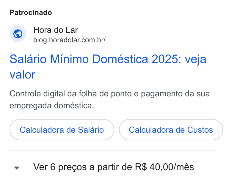 Hora do Lar ad on Google Ads: Patrocinado Salario Minimo Doméstica 2025: veja valor Controle digital da folha de ponto e pagamento da sua empregada doméstica. Calculadora de Salario Calculadora de Custos Ver 6 precos a partir de R$ 40,00/més
