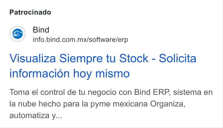 Bind ERP ad on Google Ads: Patrocinado Visualiza Siempre tu Stock - Solicita informacion hoy mismo Toma el control de tu negocio con Bind ERP, sistema en la nube hecho para la pyme mexicana Organiza, automatiza y...