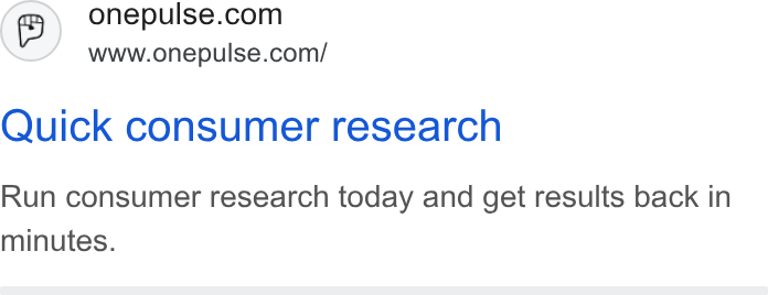 OnePulse ad on Google Ads: www.onepulse.com/ Quick consumer research Run consumer research today and get results back in minutes.