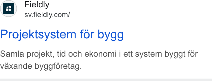 Fieldly ad on Google Ads: Projektsystem for bygg Samia projekt, tid och ekonomi i ett system byggt for vaxande byggforetag.